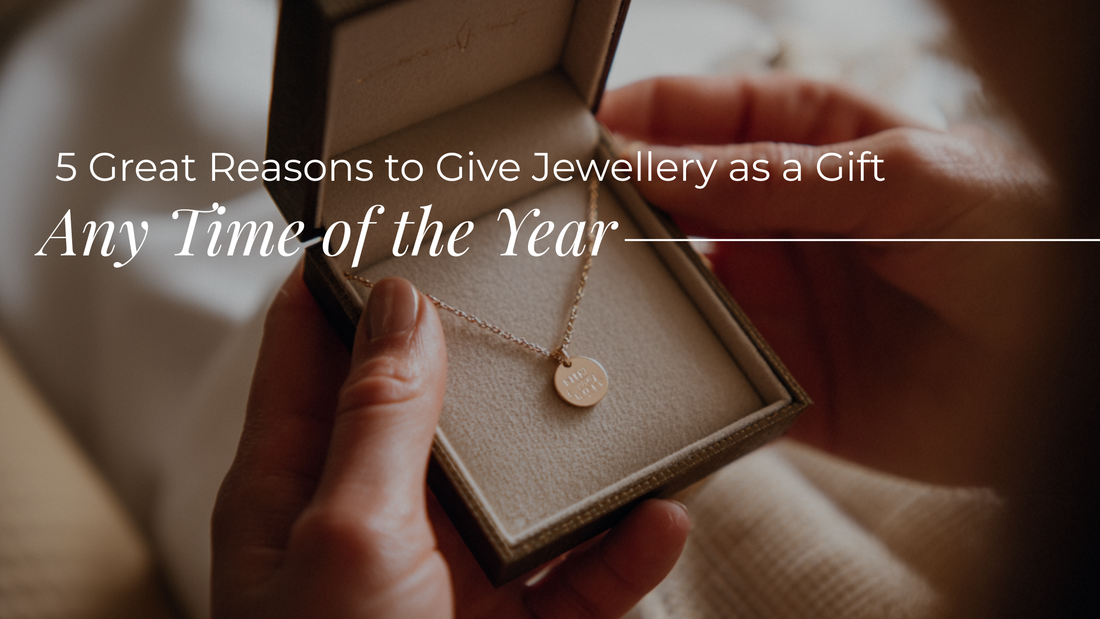Why Jewellery Is the Perfect Gift Any Time of the Year